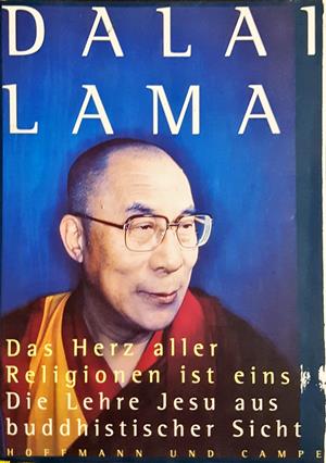 Das Herz aller Religionen ist eins. Die Lehre Jesu aus buddhistischer Sicht - Dalai Lama