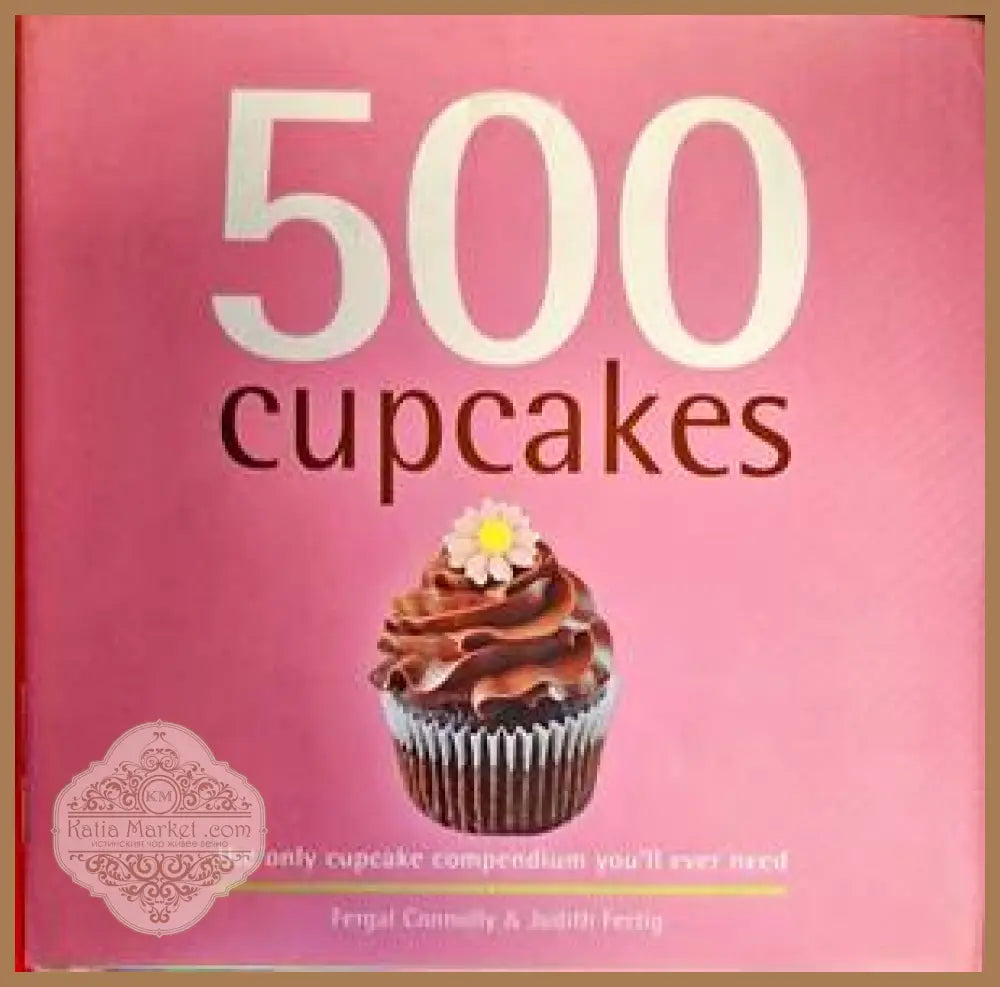 500 cupcakes - Fergal Conolly & Judith Fertig - Книги