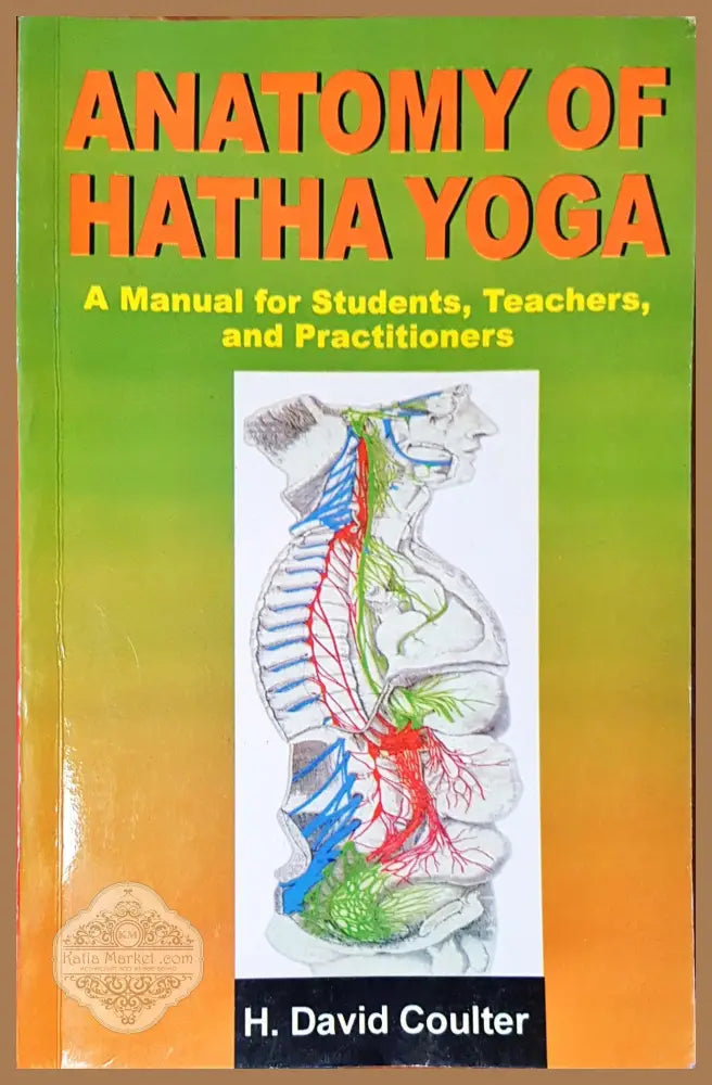 Anatomy of Hatha Yoga - H. David Coulter - Книги