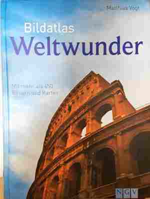 Bildatlas Weltwunder - Matthias Vogt