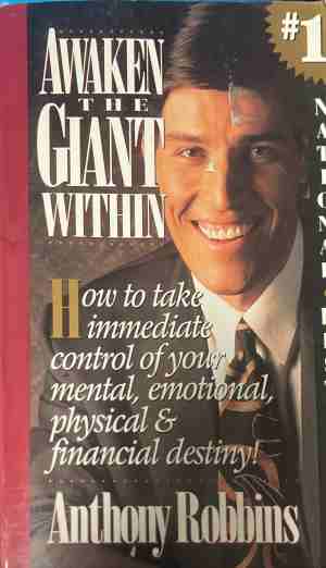 Awaken the Giant Within: How to Take Immediate Control of Your Mental, Emotional, Physical and Financial Destiny! - Anthony Robbins
