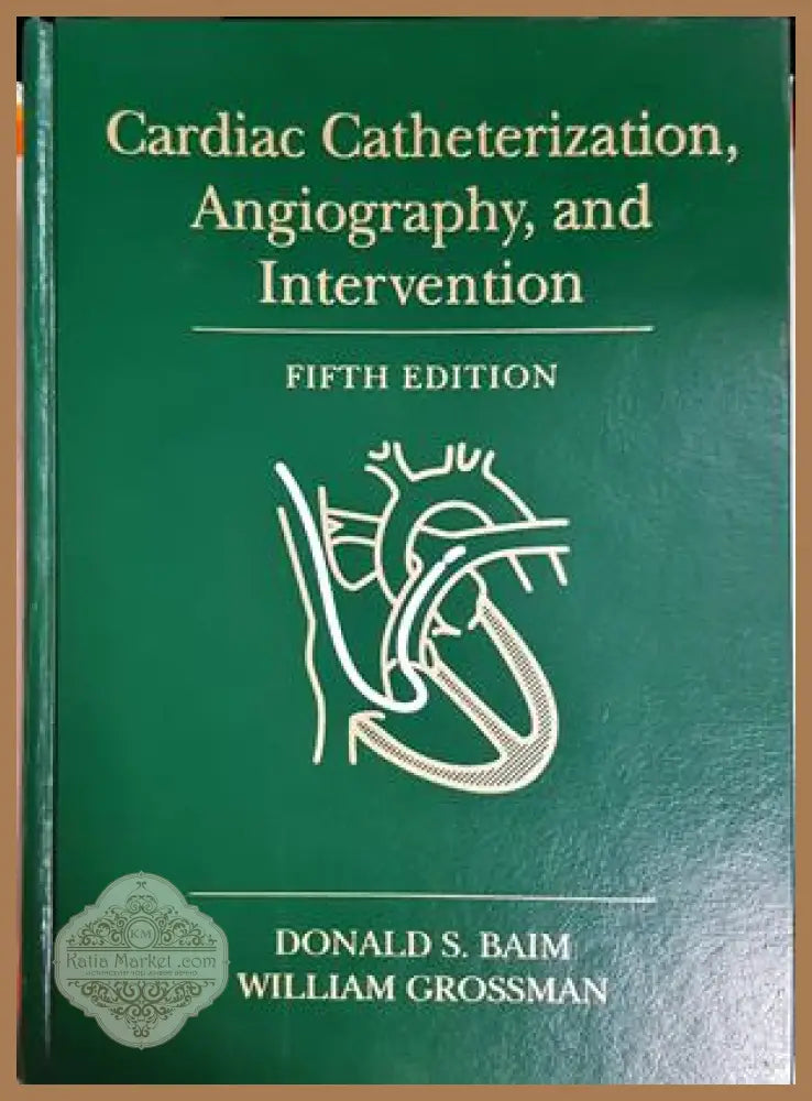 Cardiac Catheterization, Angiography, and Intervention - Baim, Grossman
