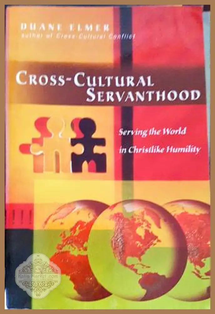 Cross-Cultural Servanthood: Serving the World in Christlike Humility - Duane Elmer - Книги