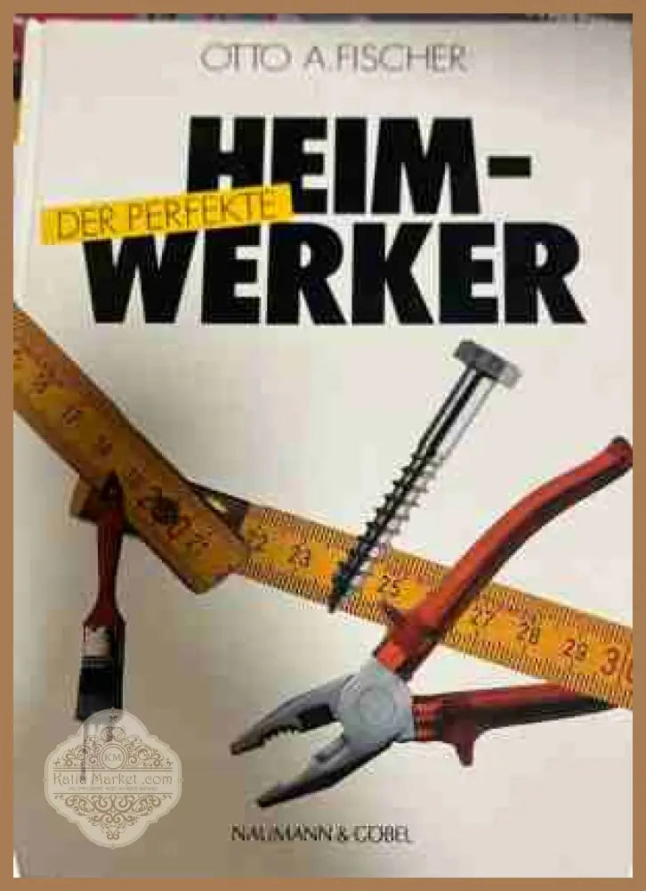 Der perfekte Heimwerker - Otto A. Fischer