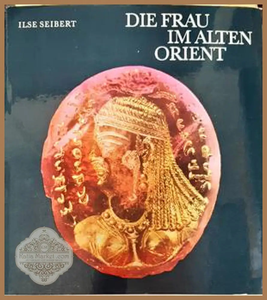 Die Frau im alten Orient - Ilse Seibert - Книги