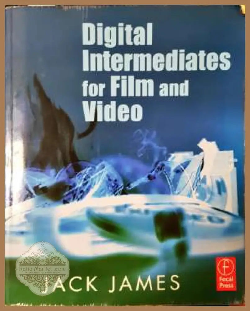 Digital Intermediates for Film and Video - Jack James - Книга