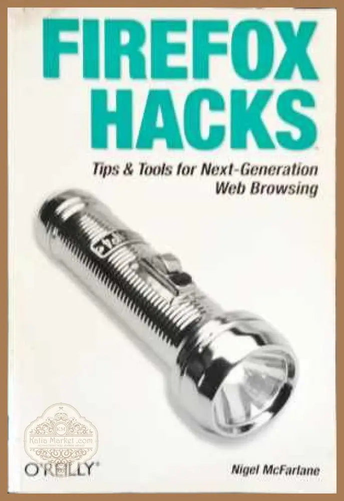 FIREFOX HACKS Tips & Tools for Next-Generation Web Browsing - Nigel McFarlane - Книги