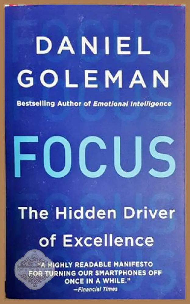 Focus: The Hidden Driver of Excellence - Daniel Goleman - Книга
