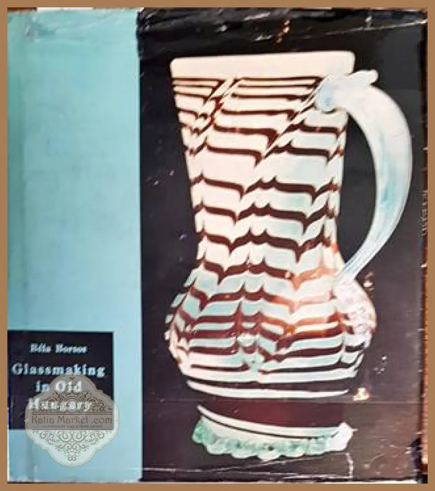 Glassmaking in Old Hungary - Bela Borsos - Книги