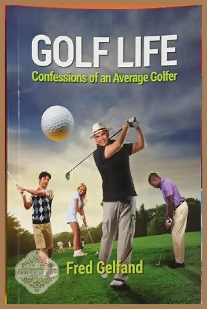 Golf Life: Confessions of an Average Golfer от Fred Gelfand