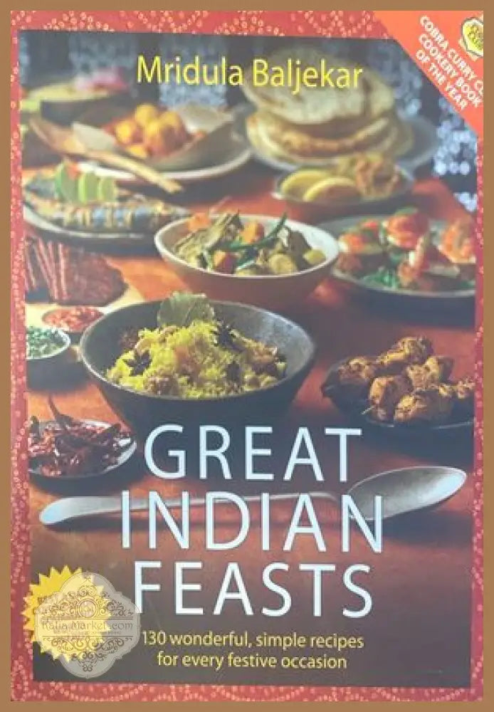 Great Indian Feasts: 130 Wonderful Simple Recipes for Every Festive Occasion - Mridula Baljekar - Книги