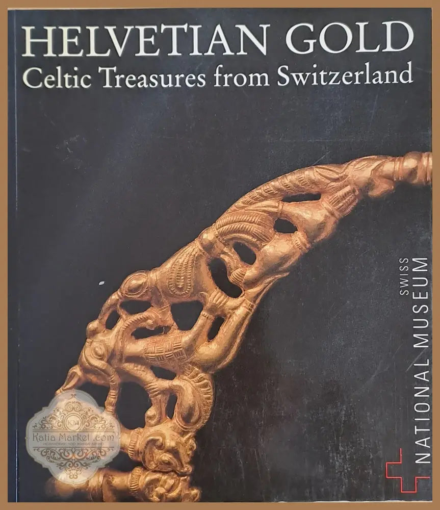 Helvetian Gold. Celtic Treasures from Switzerland - Andres Furger / Felix Muller със съдействие на 10 съавтори - Книги