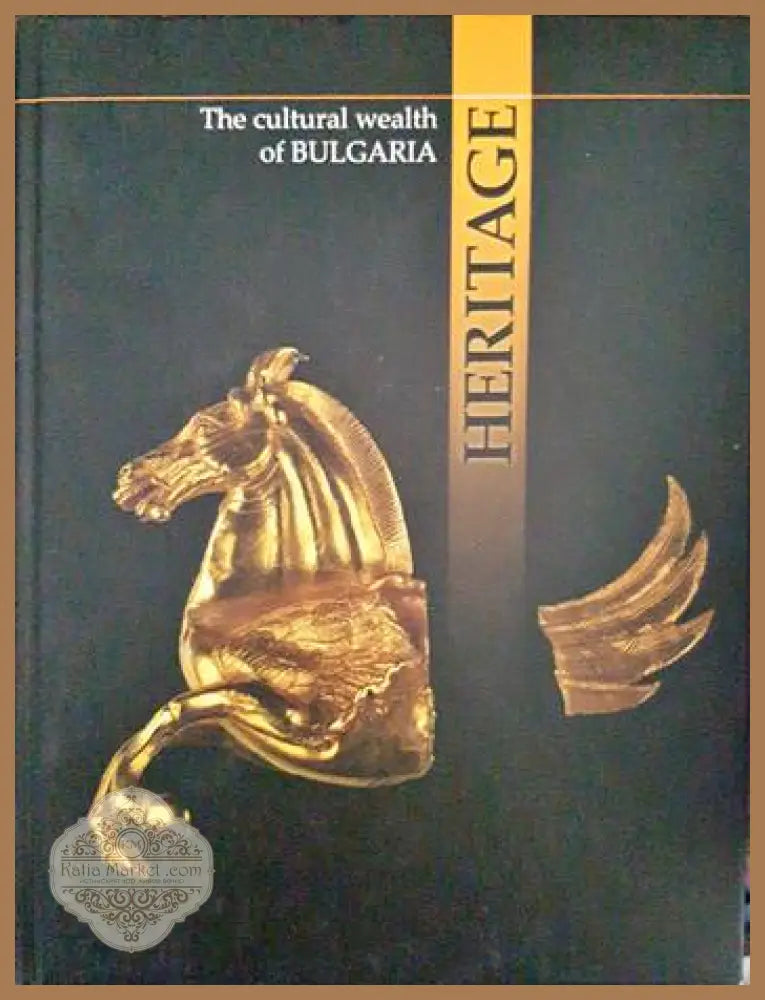 Heritage. The Cultural Wealth of Bulgaria - Ivan Marazov Axinia Dzurova Ivo Hadjimishev - Книги