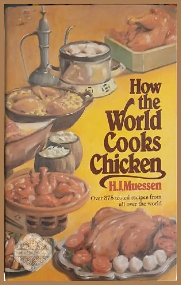 How the World Cooks Chicken – H.J. Muessen – Stein and Day, 1981