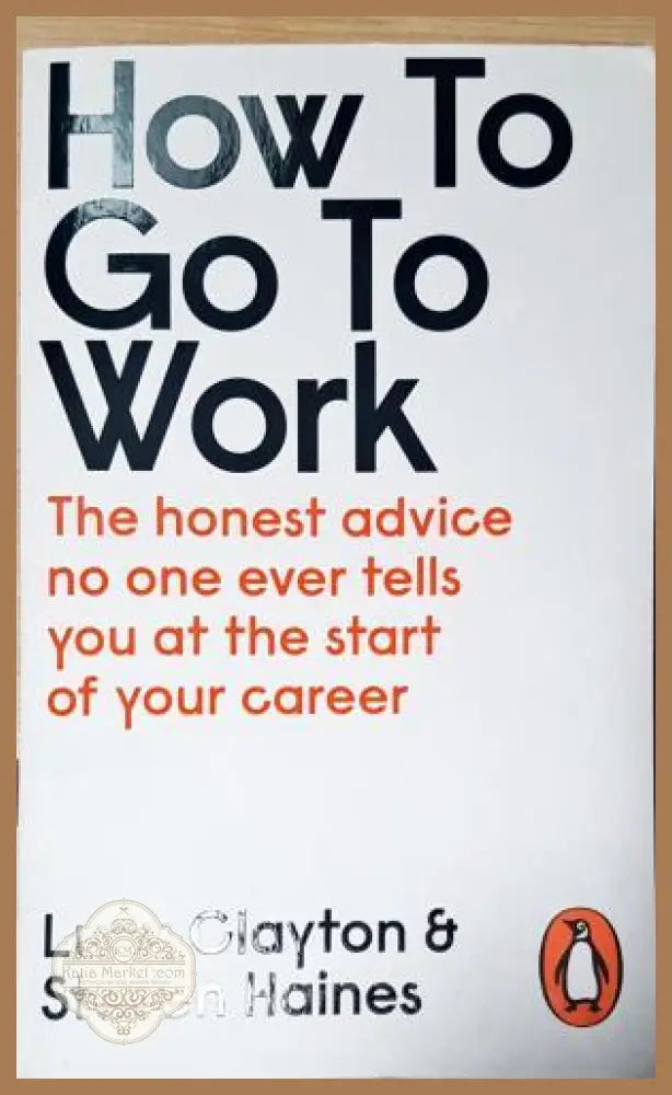 How to Go to Work - Lucy Clayton Steven Haines - Книга