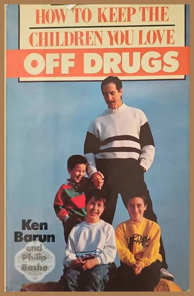 How to keep the children you love off drugs - Ken Barun Philip Bashe - Книги