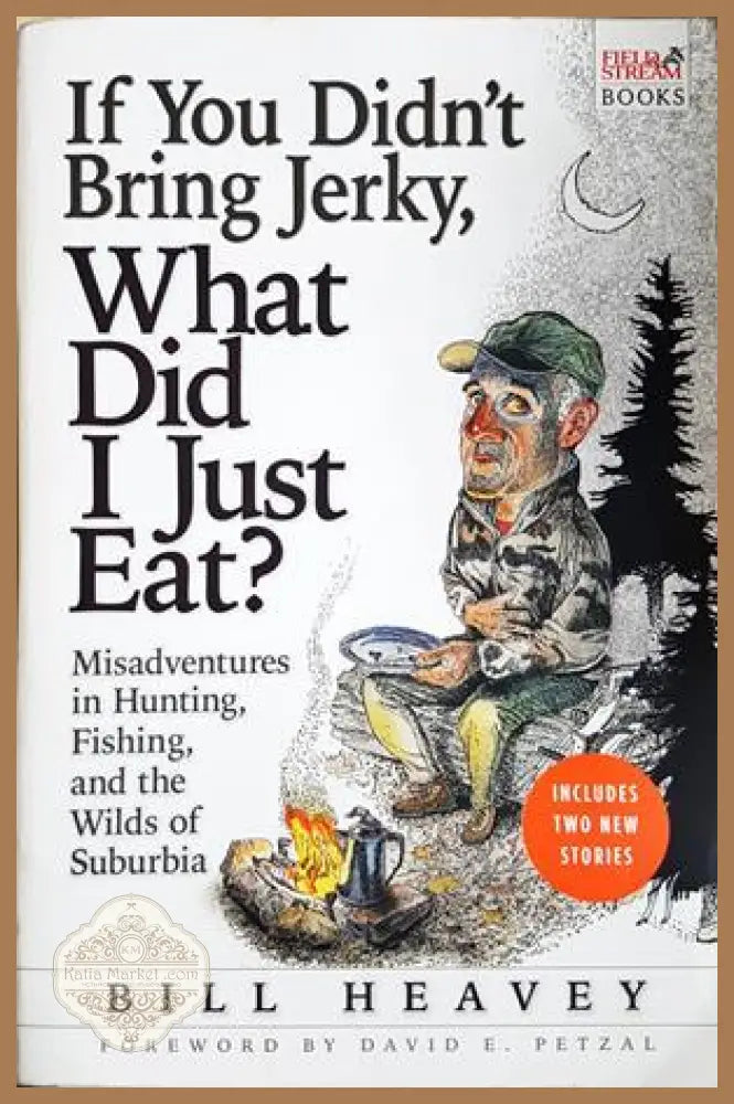 If You Didn’t Bring Jerky What Did I Just Eat? - Bill Heavey - Книга