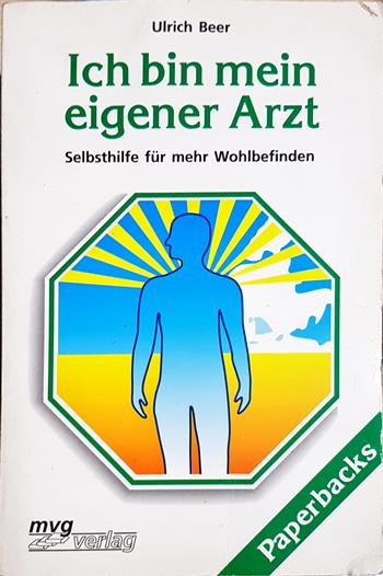 Ich bin mein eigener Arzt: Selbsthilfe für mehr Wohlbefinden - Ulrich Beer