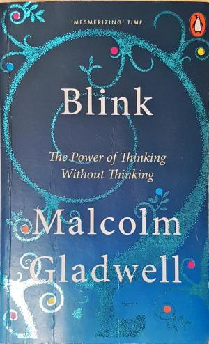 Blink: The Power of Thinking Without Thinking - Malcolm Gladwell