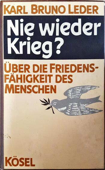 Nie wieder Krieg? - Karl Bruno Leder