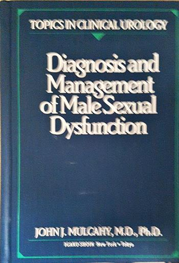 Diagnosis and Management of Male Sexual Dysfunction - John J. Mulcahy, M.D., Ph.D.