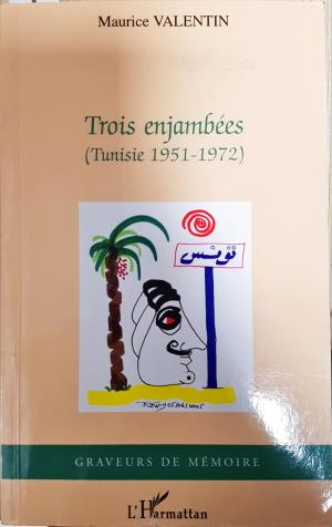 Trois enjambées: (Tunisie 1951-1972) - Maurice Valentin