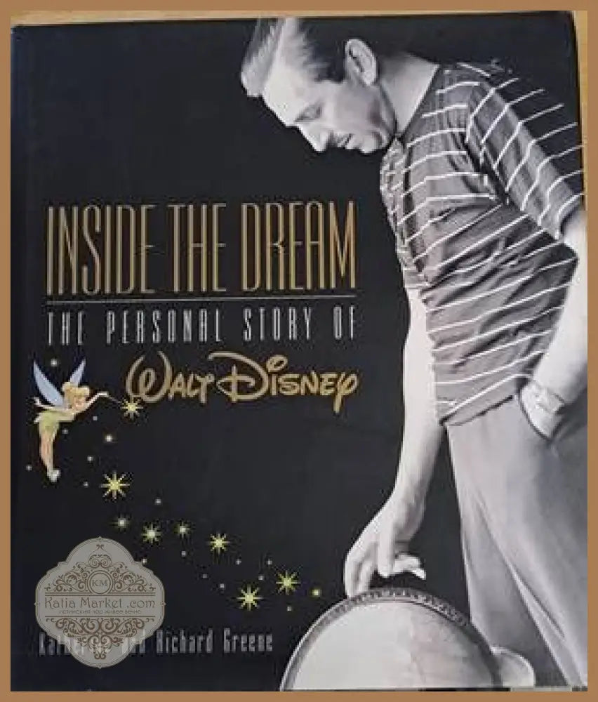 Inside the Dream. The Personal Story of Walt Disney - Katherine and Richard Greene - Книги
