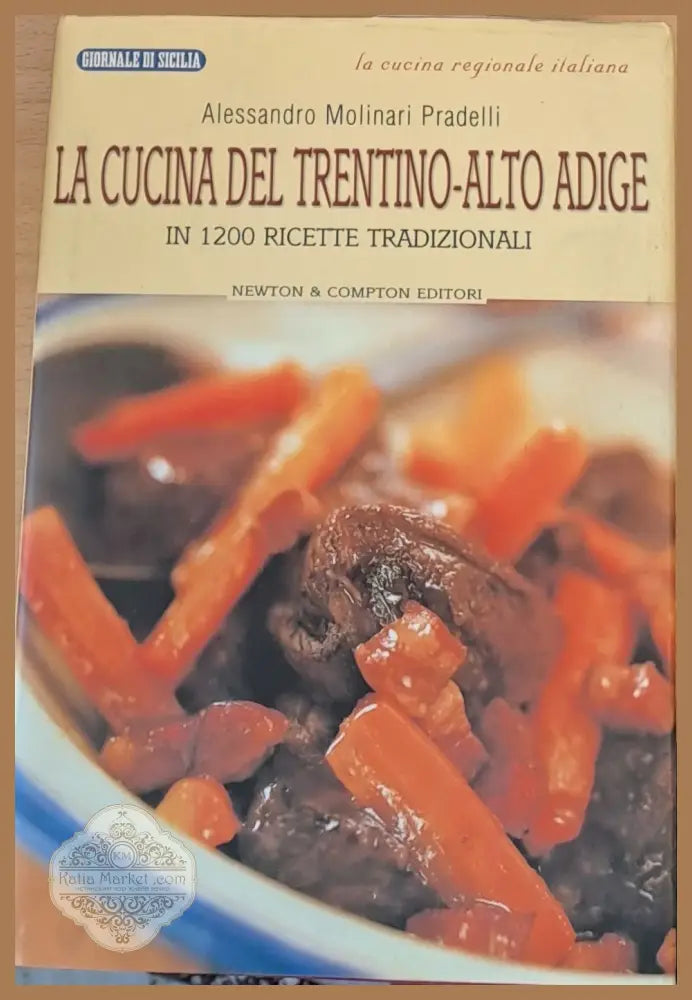 La cucina del Trentino-Alto Adige - In 1200 ricette tradizionali (Копие) - Alessandro Molinari Pradelli - Книги