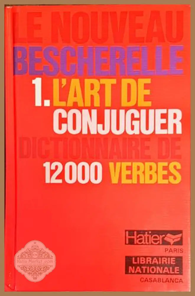 L’Art De Conjuguer: Dictionnaire De 12000 Verbes - Le Bescherelle - Книги