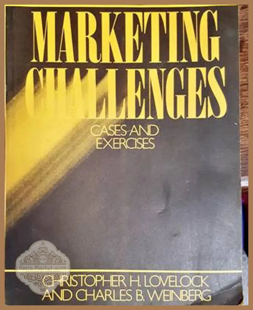 Marketing Challenges - Christopher H. Lovelock Charles B. Weinberg - Книги