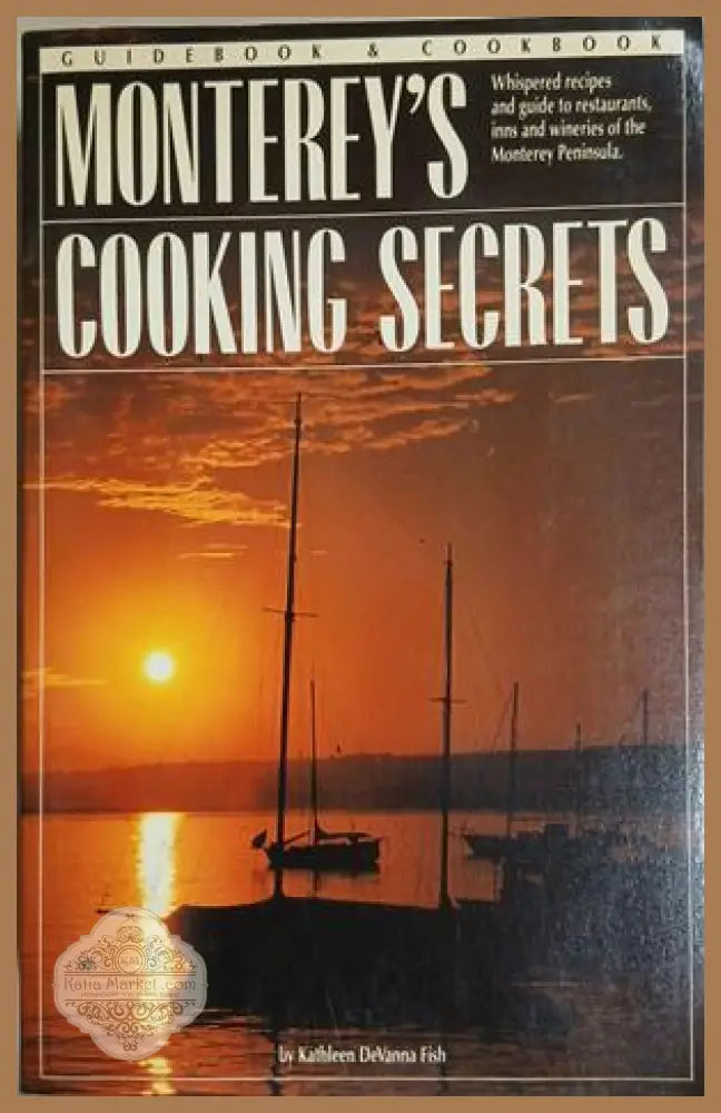 Monterey's Cooking Secrets: Guidebook & Cookbook – Kathleen DeVanna Fish, 1988
