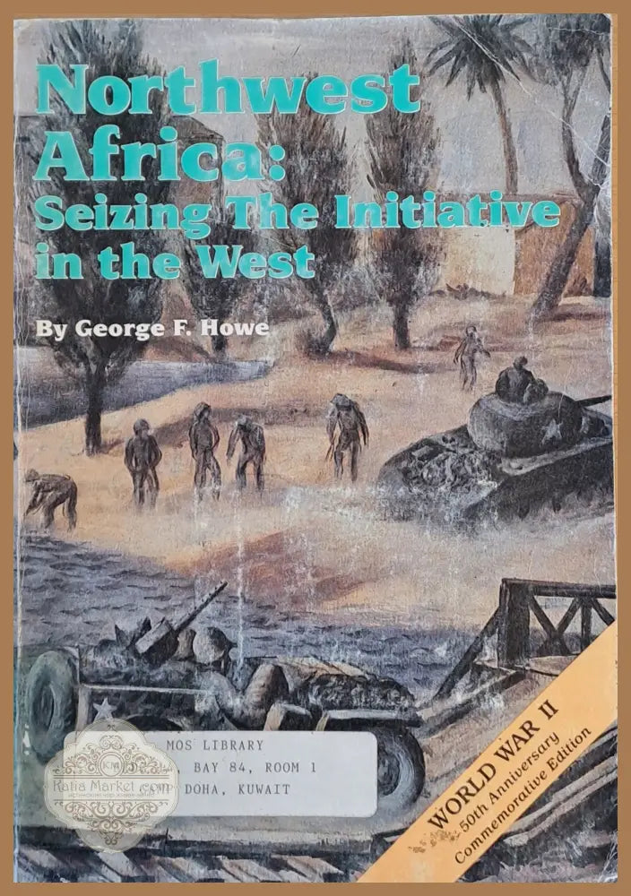 Northwest Africa: Seizing the Initiative in the West. The Mediterranean Theater of Operations - George F. Howe - Книги