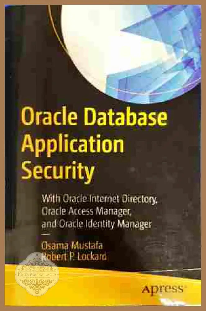 Oracle Database Application Security - Osama Mustafa, Robert P. Lockard