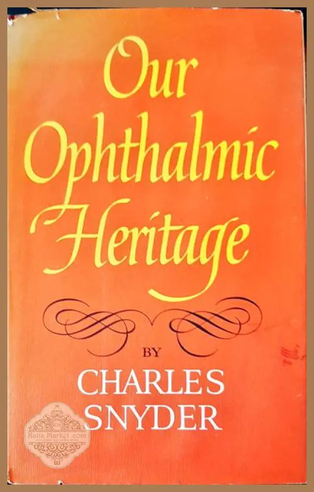 Our ophthalmic heritage - Charles Snyder - Книги