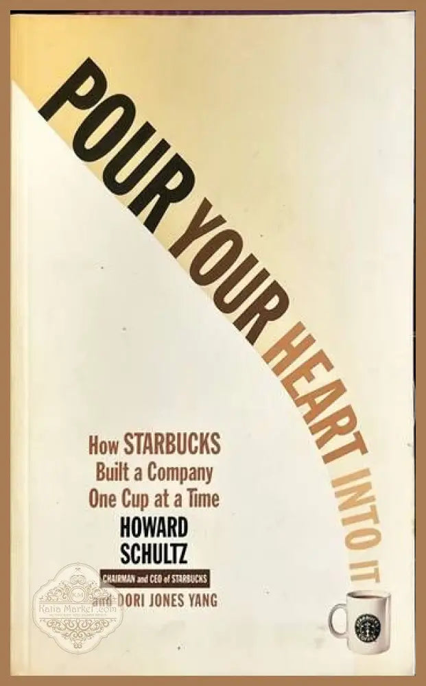Pour your heart into it. How Starbucks built a company one cup at a time - Howard Schultz Dori Jones Yang - Книги
