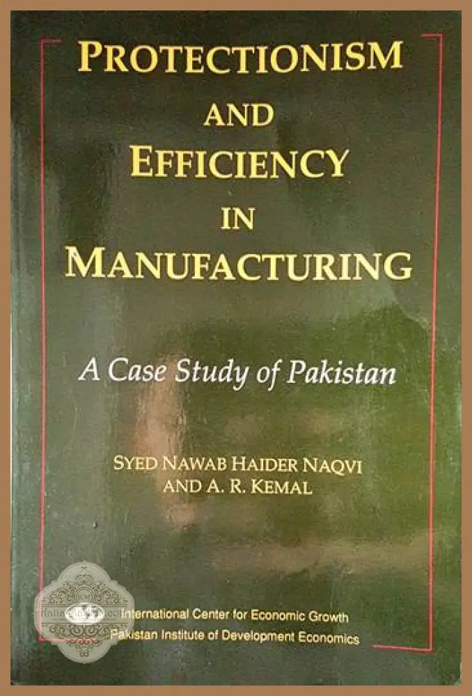 Protectionism and Efficiency in Manufacturing - Syed Nawab Haider Naqvi A. R. Kemal - Книги