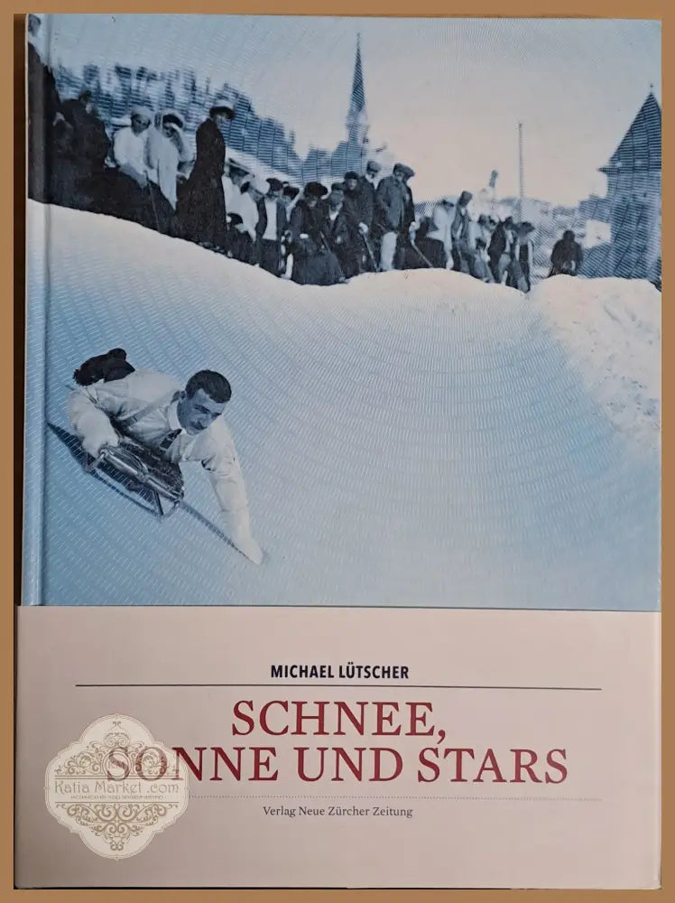 Schnee Sonne und Stars. Wie Der Wintertourismus Von St. Moritz Aus Die Alpen Erobert Hat - Michael Lutscher - Книги
