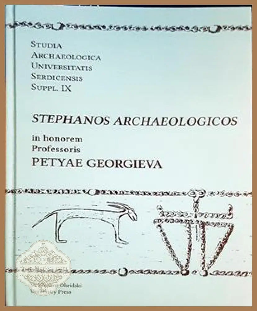 Stephanos Archaeologicos in honorem Professoris Petyae Georgieva