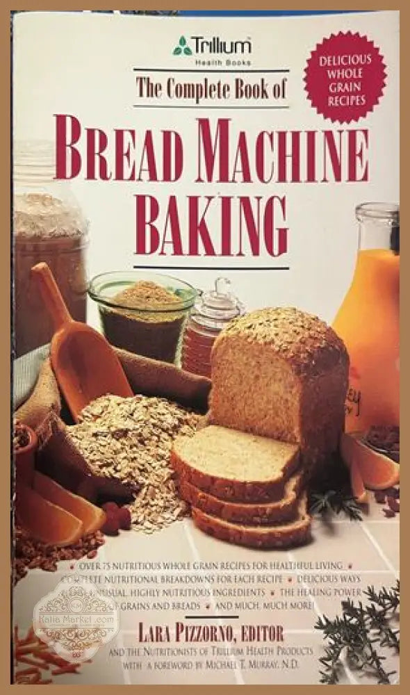 The Complete Book of Bread Machine Baking от Lara Pizzorno