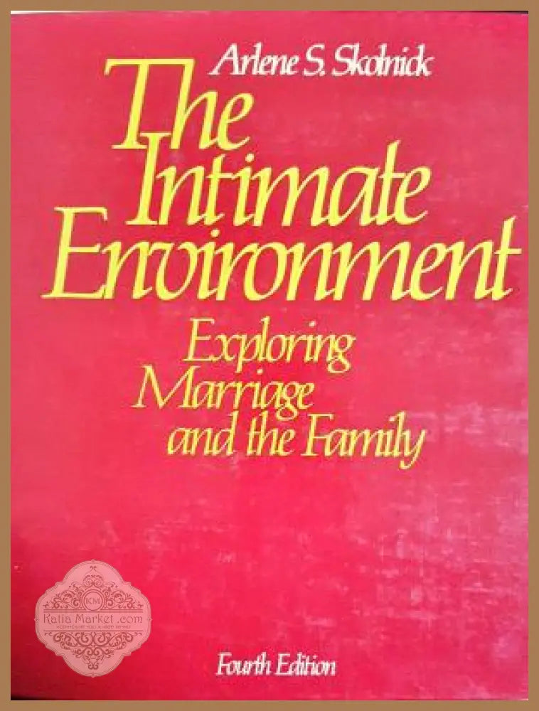 The Intimate Environment: Exploring Marriage and the Family - Arlene S. Skolnick - Книга