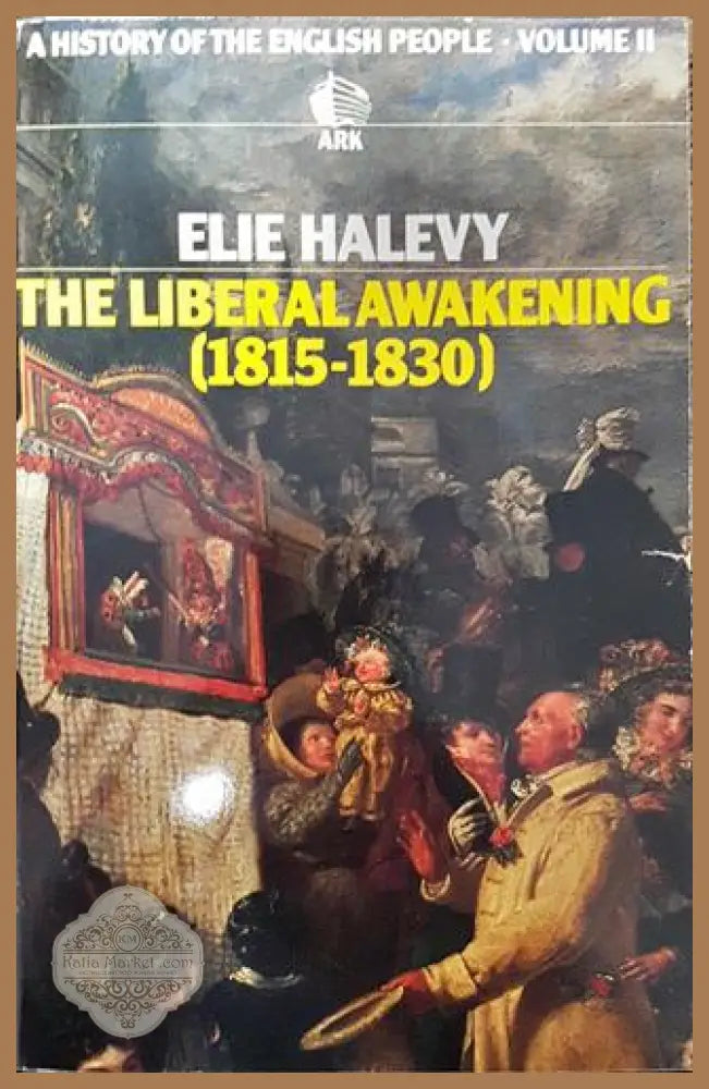 The Liberal Awakening (1815-1830): A History of the English People. Volume II - Elie Halevy - Книга