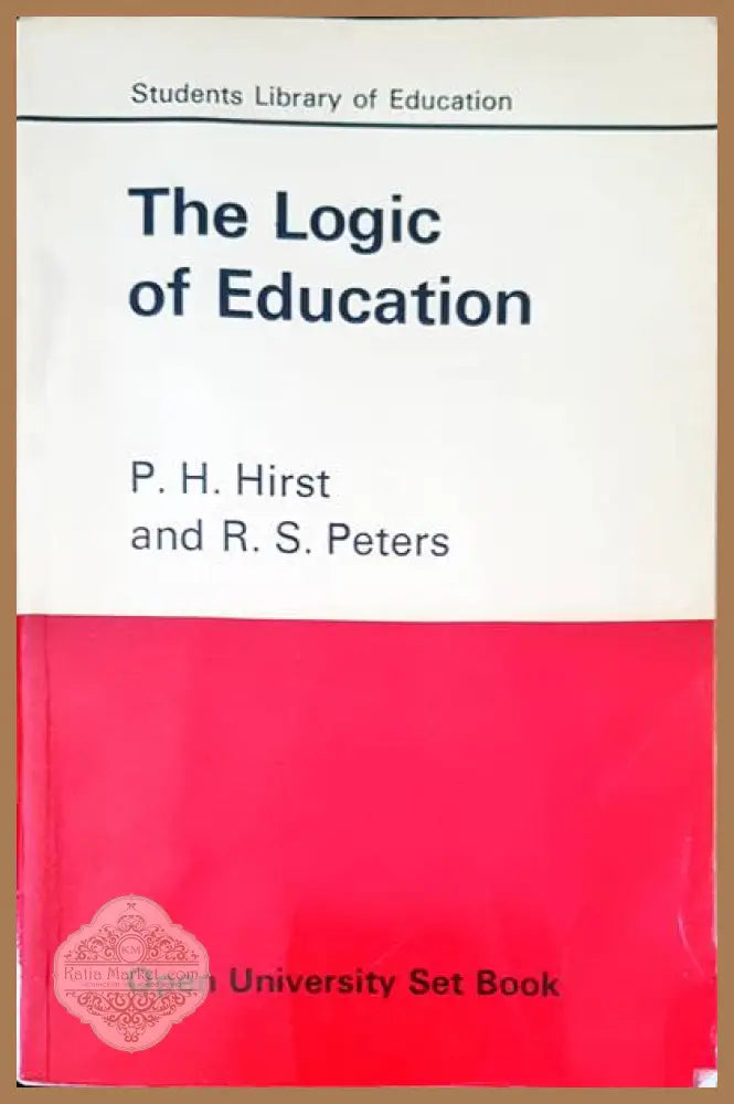 The logic of education - P. H. Hirst R. S. Peters - Книги