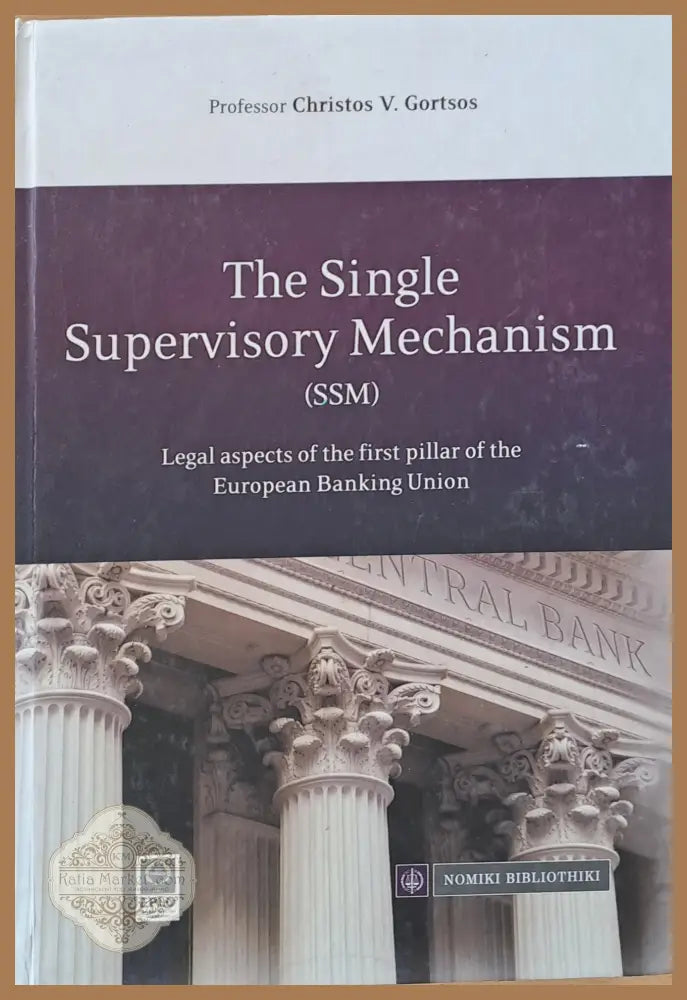 The Single Supervisory Mechanism (SSM) - Professor Christos V. Gortsos - Книги