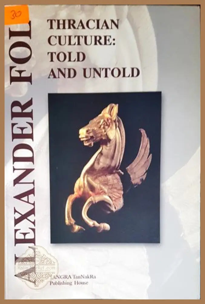 Thracian Culture: Told and Untold - Alexander Fol - Книга