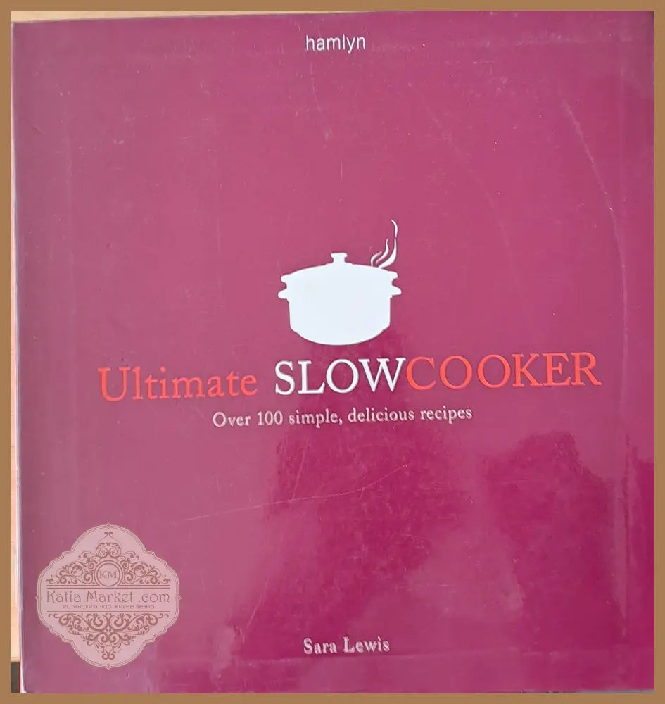 Ultimate Slowcooker. Over 100 simple delicious recipes - Sara Lewis - Книги