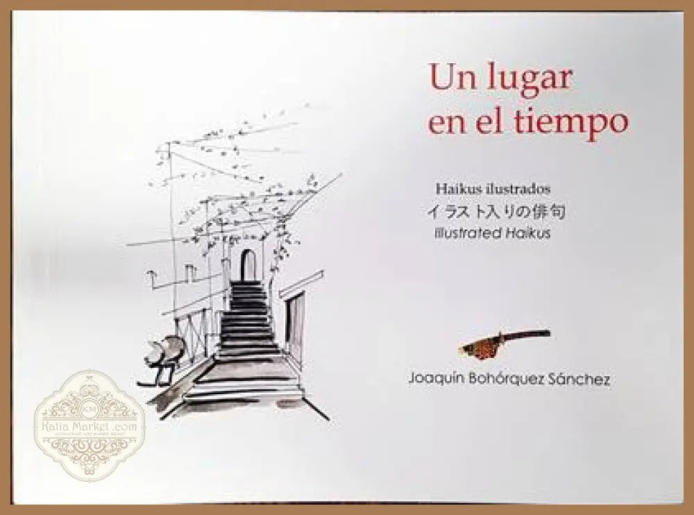 Un lugar en el tiempo. Haikus ilustrados - Joaquin Bohorquez Sanchez - Книги