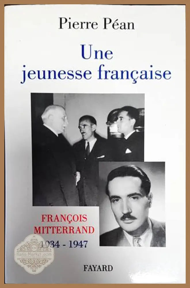 Une jeunesse française: François Mitterrand 1934-1947 - Pierre Péan - Книги