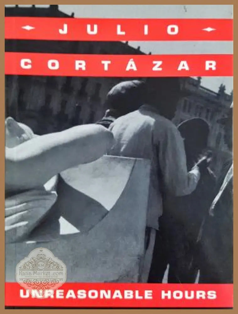 Unreasonable Hours - Julio Cortázar