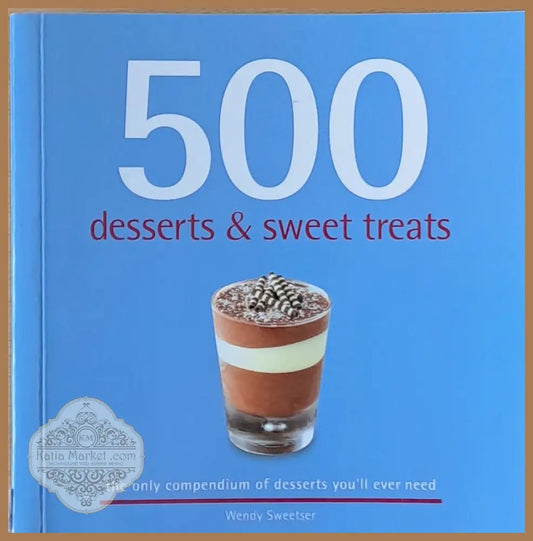 500 desserts and sweet treats - Wendy Sweetser - Книги