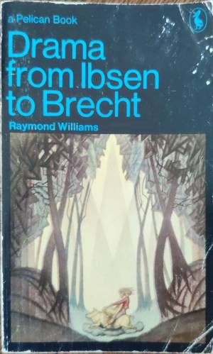 Drama from Ibsen to Brecht - Raymond Williams